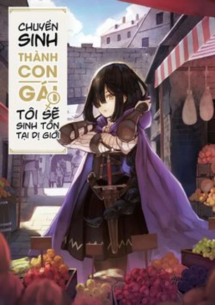 Chuyển Sinh Thành Con Gái, Tôi Sẽ Sinh Tồn Tại Dị Giới - Yoku Wakaranai Keredo Isekai Ni Tensei Shiteita You Desu